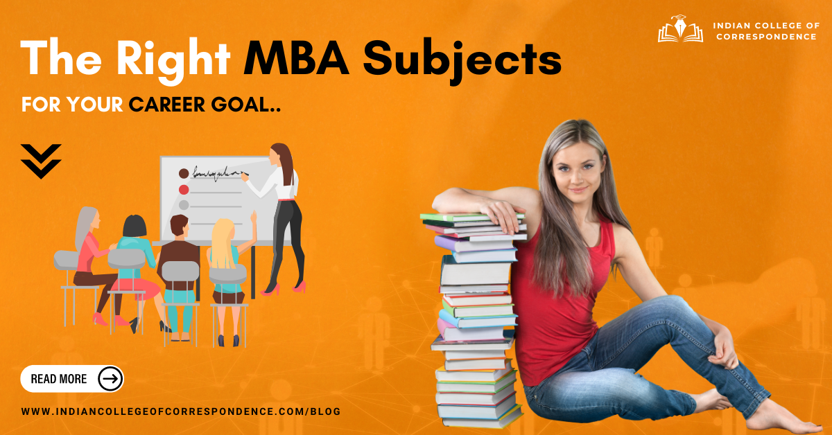 Choosing the Right MBA Subjects for Your Career Goals - indiancollegeofcorrespondence